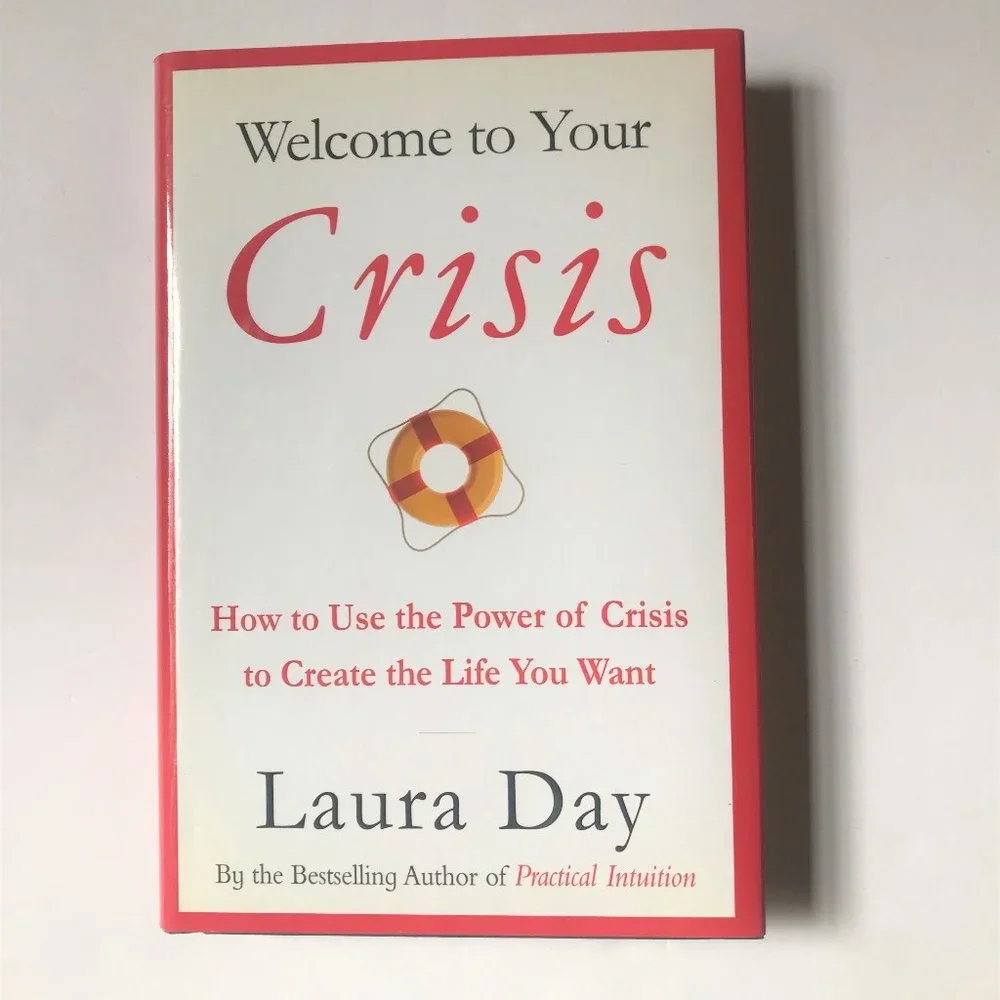 Welcome to Your Crisis, How to Use the Power of Crisis by Laura Day